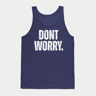 Dont Worry. Tank Top